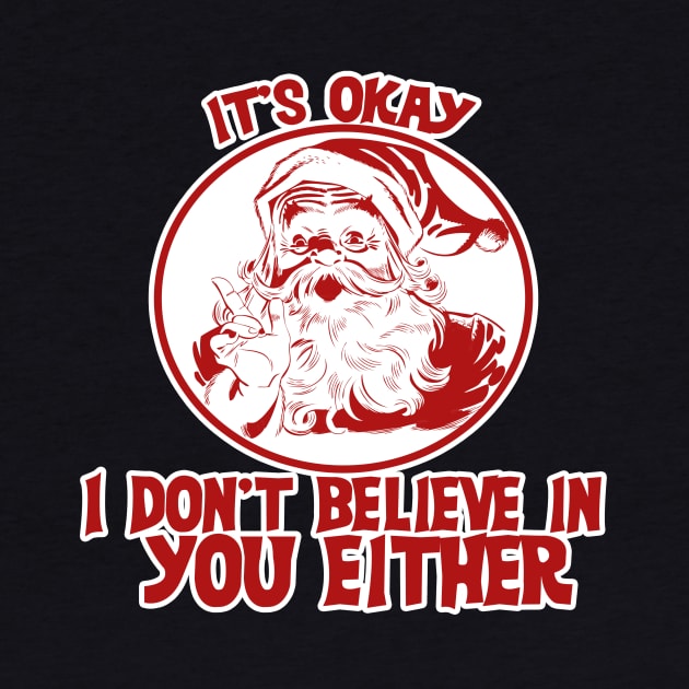 It's OK Santa doesn't believe in you either by bubbsnugg